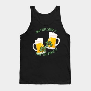 St Patrick's Day Beer Drinking - Shut Up Liver You're Fine Tank Top